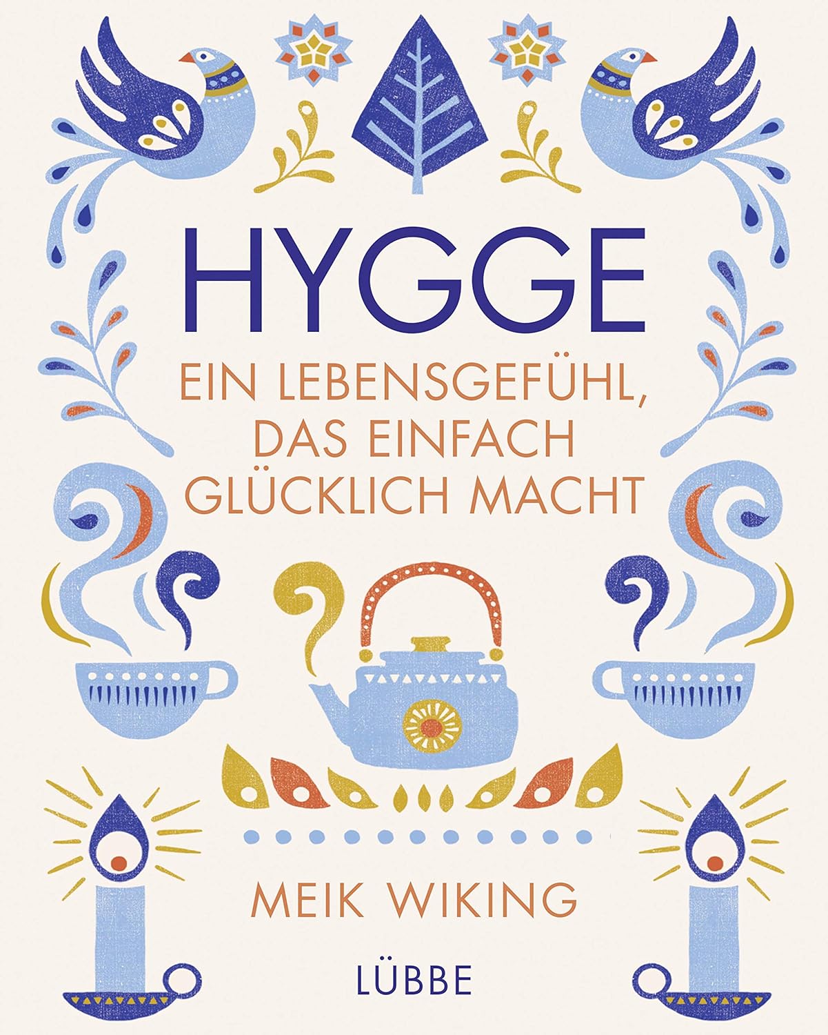 Hygge - ein Lebensgefühl, das einfach glücklich macht - Von Meik Wiking